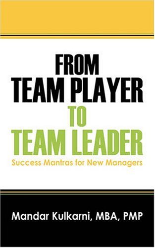 From Team Player to Team Leader: 51 Success Mantras for New Managers