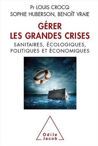 Gerer les grandes crises Sanitaires, ecologiques, politiques et economiques Loui