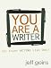 You Are a Writer (So Start Acting Like One)