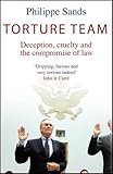 Torture team : deception, cruelty and the compromise of law