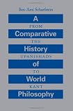 A Comparative History of World Philosophy: From the Upanishads to Kant