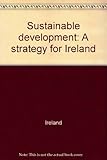 Sustainable development : a strategy for Ireland