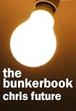 from Chris Future The BunkerBook: Nuggets Of Liberty From The Freedom Bunker