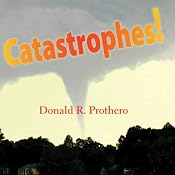 Catastrophes!: Earthquakes, Tsunamis, Tornadoes, and Other Earth-Shattering Disasters | [Donald R. Prothero]