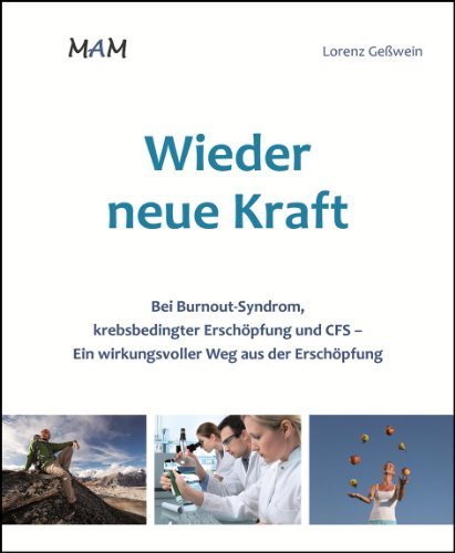 Wieder neue Kraft: Bei Burnout Syndrom, krebsbedingter Erschöpfung und CFS Ein wirkungsvoller Weg aus der Erschöpfung (German Edition)