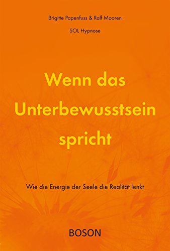 Wenn das Unterbewusstsein spricht: Wie die Energie der Seele die Realität lenkt (German Edition)