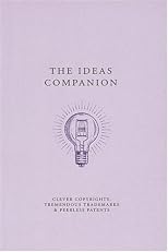 Ideas Companion: Crafty Copyrights, Tricky Trademarks and Peerless Patents (The Companion Series)