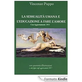 La sessualit� umana e l'educazione a fare l'amore. Con Aggiornamenti 2011