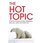 The Hot Topic: How to Tackle Global Warming and Still Keep the Lights on by  David King and Gabrielle Walker