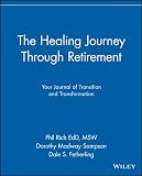 The healing journey through retirement : your journal of transition and transformation