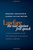 Lawfare: The War Against Free Speech: A First Amendment Guide for Reporting in an Age of Islamist Lawfare