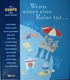 Mit Humor geht alles besser: Wenn einer eine Reise tut...