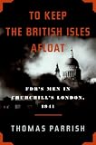 To Keep the British Isles Afloat: FDR s Men in Churchill s London, 1941