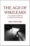 THE AGE OF WIKILEAKS:  From Collateral Murder to Cablegate (and Beyond)