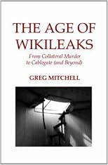 THE AGE OF WIKILEAKS:  From Collateral Murder to Cablegate (and Beyond)