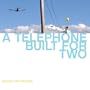 A Telephone Built For Two