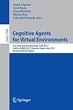 Cognitive agents for virtual environments : first international workshop, CAVE 2012, held at AAMAS 2012, Valencia, Spain, June 4, 2012 : revised selected papers
