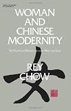 Woman and Chinese Modernity: The Politics of Reading Between West and East (Theory and History of Literature)