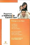 Regreso al Vinculo Familiar: Protege A Tus Hijos = Hold on to Your Kids