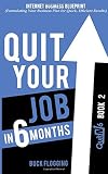 Quit Your Job in 6 Months: Book 2: Internet Business Blueprint (Formulating Your Business Plan for Quick, Efficient Results) (Volume 2)