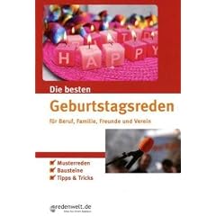 Die besten Geburtstagsreden f�r Beruf, Familie, Freunde und Verein