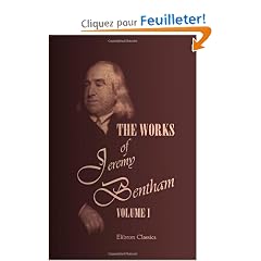 The Works of Jeremy Bentham: Published under the Superintendence of His Executor, John Bowring. Volume 1
