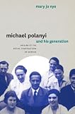 Michael Polanyi and his generation : origins of the social construction of science