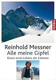 Alle meine Gipfel: Bilanz eines Lebens der Extreme