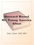 Outward Bound Or, Young America Afloat