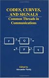 Codes, Curves, and Signals: Common Threads in Communications (The Springer International Series in Engineering and Computer Science)