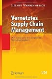 Vernetztes Supply Chain Management: SCM-Integration &uuml;ber die gesamte Wertsch&ouml;pfungskette (VDI-Buch) - 