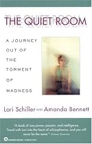 The Quiet Room: Journey Out of the Torment of Madness