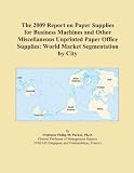 41tJFUWb%2BjL. SL160  The 2009 Report on Paper Supplies for Business Machines and Other Miscellaneous Unprinted Paper Office Supplies: World Market Segmentation by City Reviews