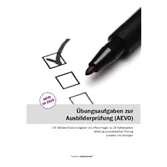 �bungsaufgaben zur Ausbilderpr�fung (AEVO): 100 Multiple-Choise- und offene Fragen zu 25 Fallbeispielen - Anleitung zur praktischen Pr�fung
