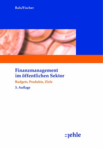Finanzmanagement im öffentlichen Sektor: Budgets, Produkte, Ziele (German Edition)