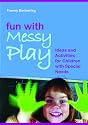 Fun with Messy Play: Ideas and Activities for Children With Special Needs