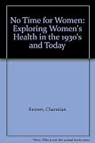 No time for women : exploring women's health in the 1930s and today