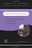 Tecpan Guatemala: A Modern Maya Town In Global And Local Context (Westview Case Studies in Anthropology)