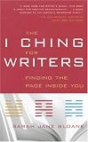 The I Ching for Writers: Finding the Page Inside You