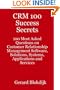 CRM 100 Success Secrets: 100 Most Asked Questions on Customer Relationship Management Software, Solutions, Systems, Applications and Services