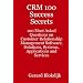 CRM 100 Success Secrets - 100 Most Asked Questions on Customer Relationship Management Software, Solutions, Systems, Applications and Services