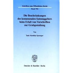Die Beschr�nkungen des kommunalen Satzungsgebers beim Erla� von Vorschriften zur Grabgestaltung. (Schriften zum �ffentlichen Recht; S�R 782)