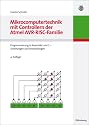 Mikrocomputertechnik mit Controllern der Atmel AVR-RISC-Familie: Programmierung in Assembler und C - Schaltungen und Anwendungen