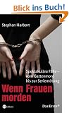 Wenn Frauen morden. Spektakul�re F�lle - vom Gattenmord bis zur Serient�tung