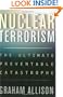 Nuclear Terrorism: The Ultimate Preventable Catastrophe