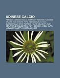 Udinese Calcio: Pikarze Udinese Calcio, Trenerzy pikarscy Udinese Calcio, Zico, Simone Pepe, Régis Genaux, Fabio Quagliarella, David Pizarro (Polish Edition)