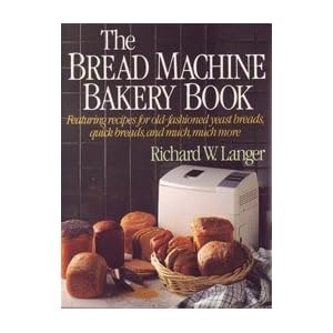 The Bread Machine Bakery Book