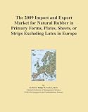 The 2009 Import and Export Market for Natural Rubber in Primary Forms, Plates, Sheets, or Strips Excluding Latex in Europe