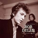 Bob Dylan: An Illustrated Biography