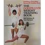 Gold's Gym Weight Training Book: Building a Beautiful, Strong and Healthy Body (183P)